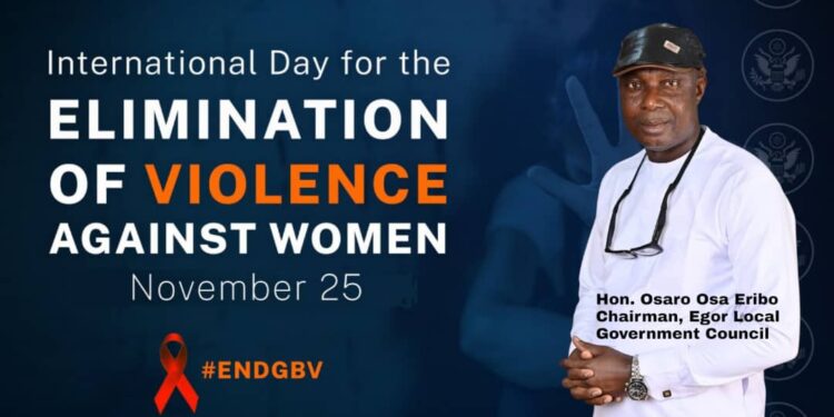 EGOR COUNCIL CHAIRMAN HON. OSARO OSA ERIBO REAFFIRMS COMMITMENT TO END VIOLENCE AGAINST WOMEN