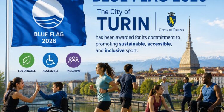 “Turin Earns Blue Flag 2026 Recognition for Advancing Sustainable and Inclusive Sports Development”