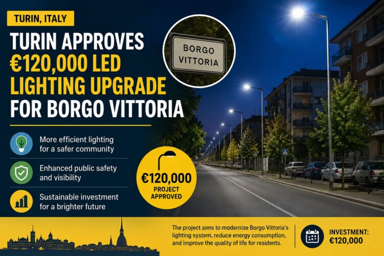 “Turin Approves €120,000 LED Lighting Upgrade for Borgo Vittoria to Boost Energy Efficiency and Public Safety”